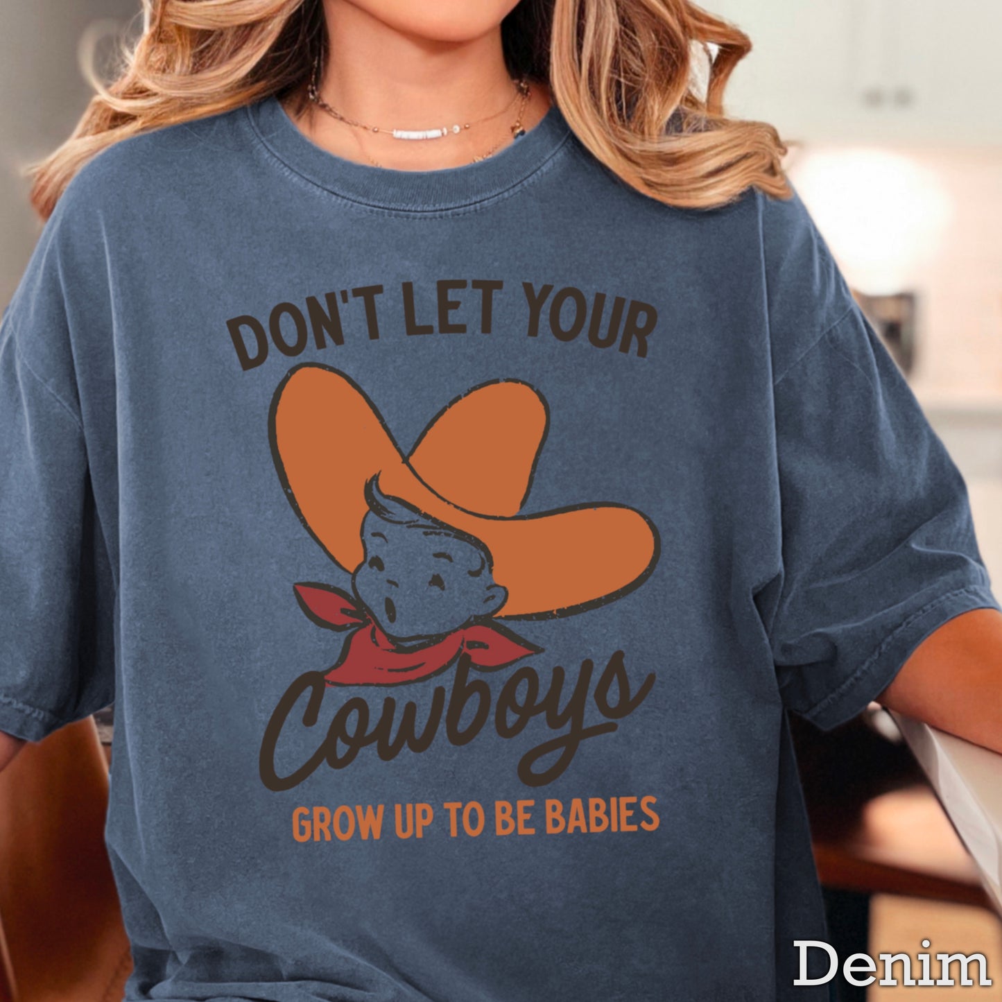 Don’t Let Your Cowboys Grow Up To Be Babies  Western Comfort Color Graphic Tee