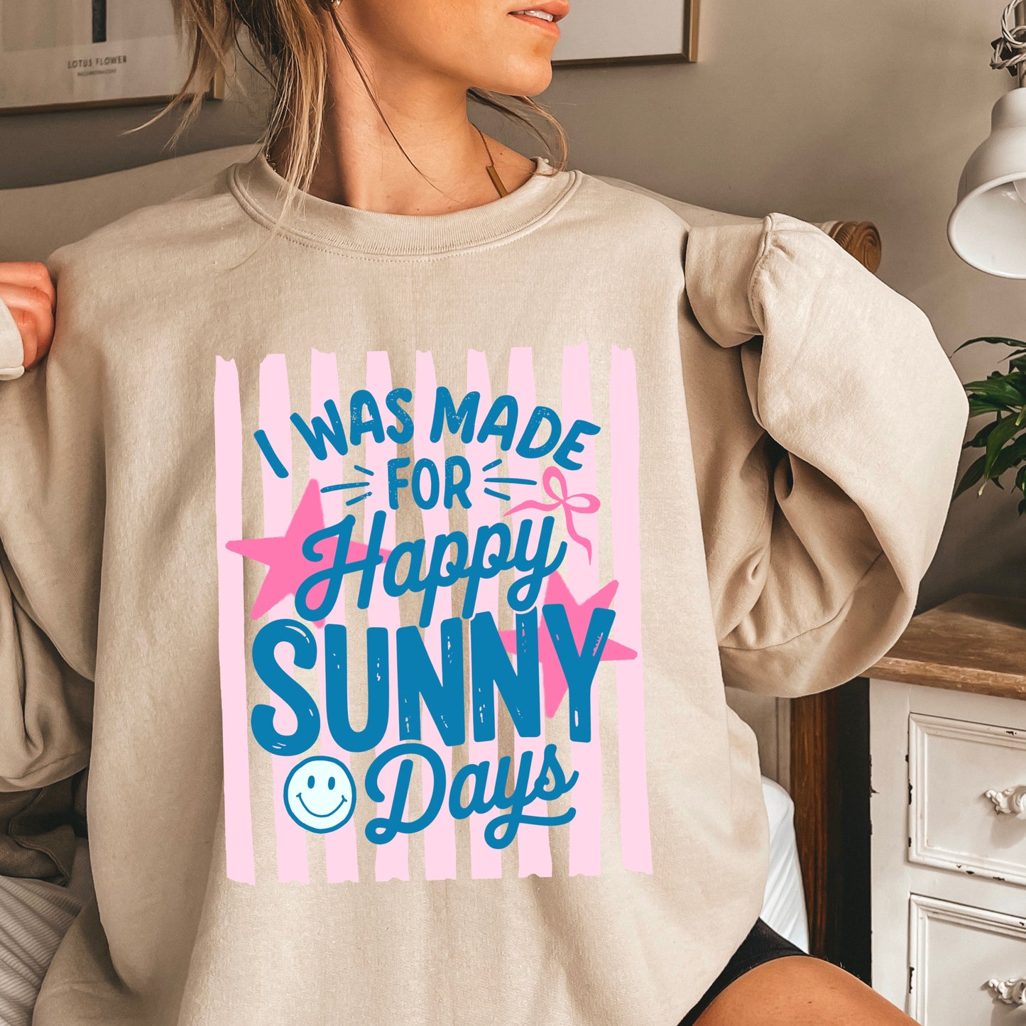 I Was Made For Happy Sunny Days Crewneck Sweatshirt