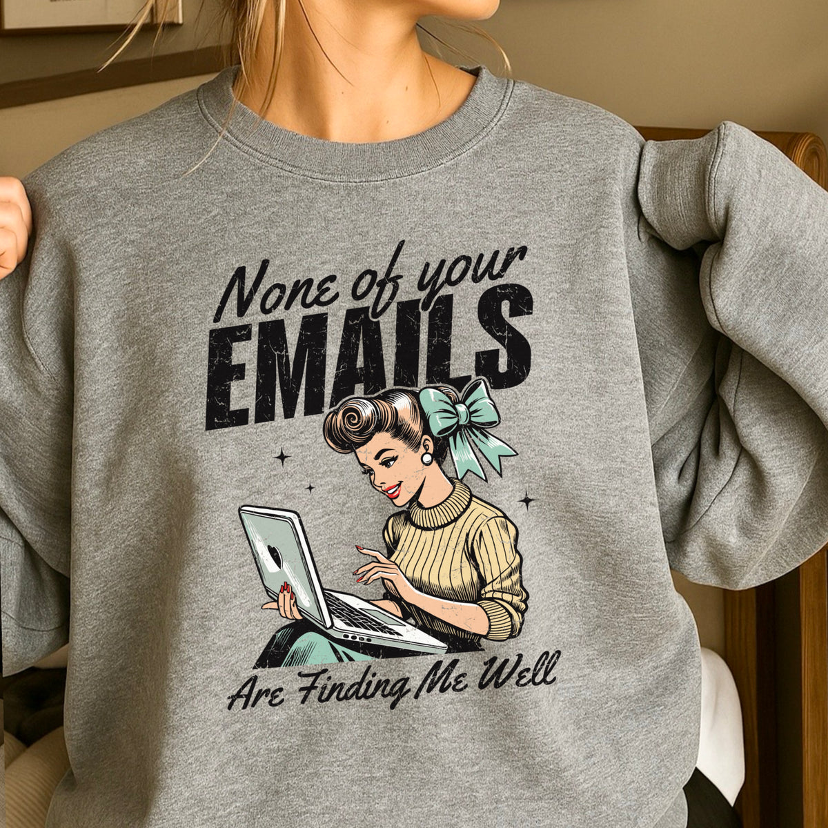 None Of Your Emails Are Finding Me Well Sweatshirt