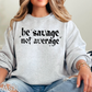 Be Savage Not Average Graphic Crewneck Sweatshirt