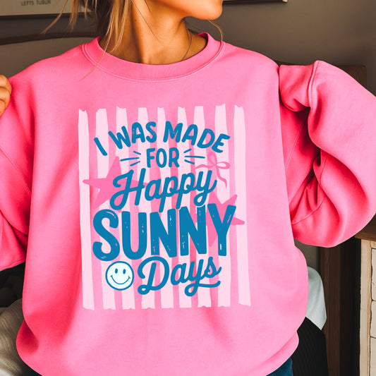 I Was Made For Happy Sunny Days Crewneck Sweatshirt