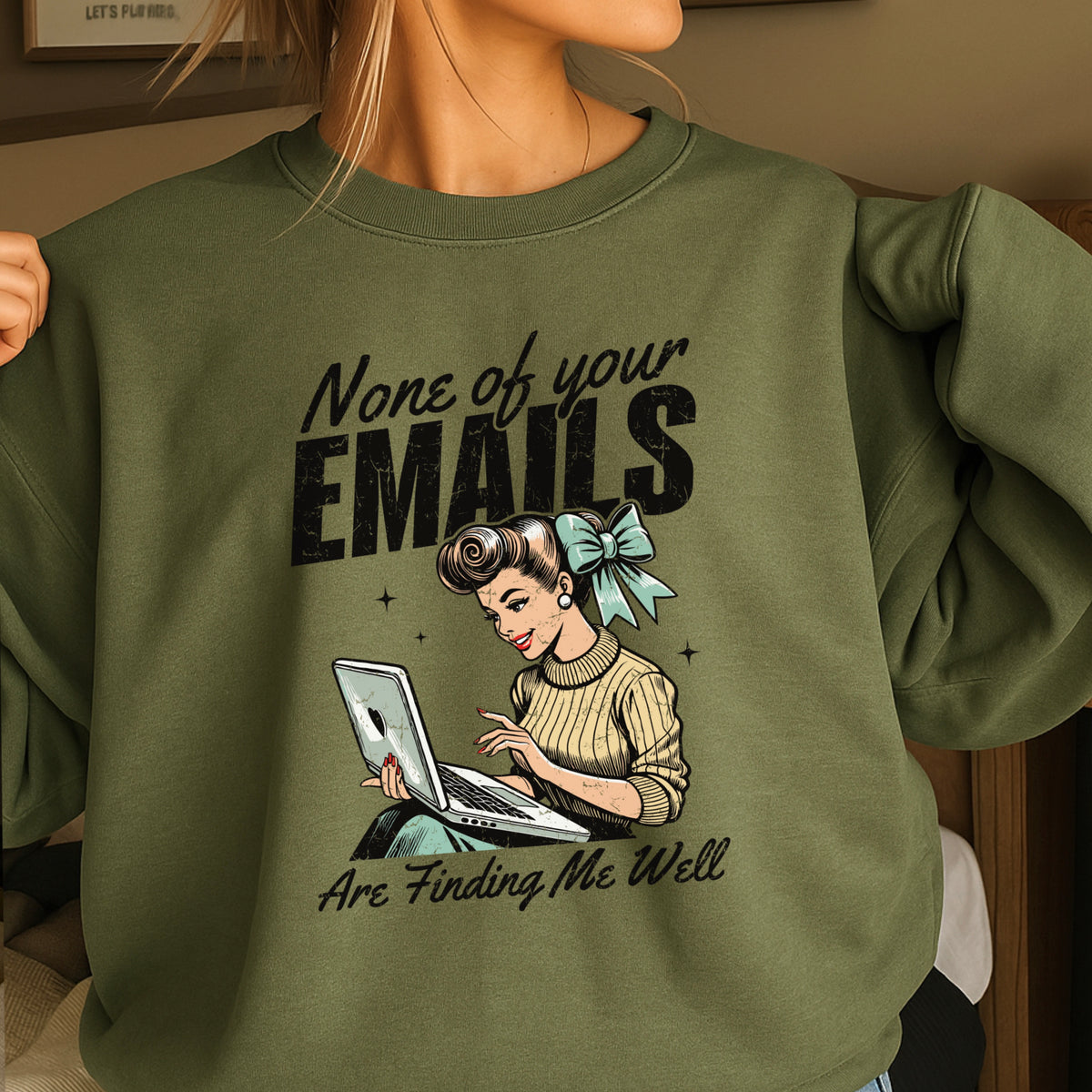 None Of Your Emails Are Finding Me Well Sweatshirt