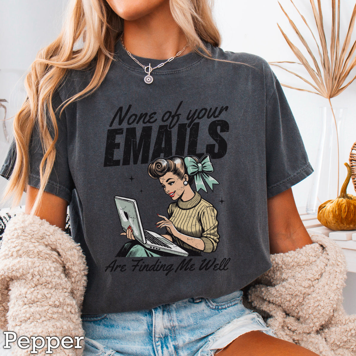 None Of Your Emils Are Finding Me Well Comfort Color Graphic Tee