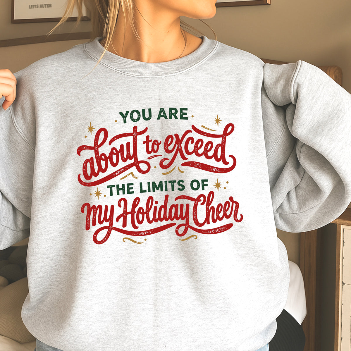 You Are About To Exceed My Holiday Cheer Limit Christmas Crewneck Sweatshirt
