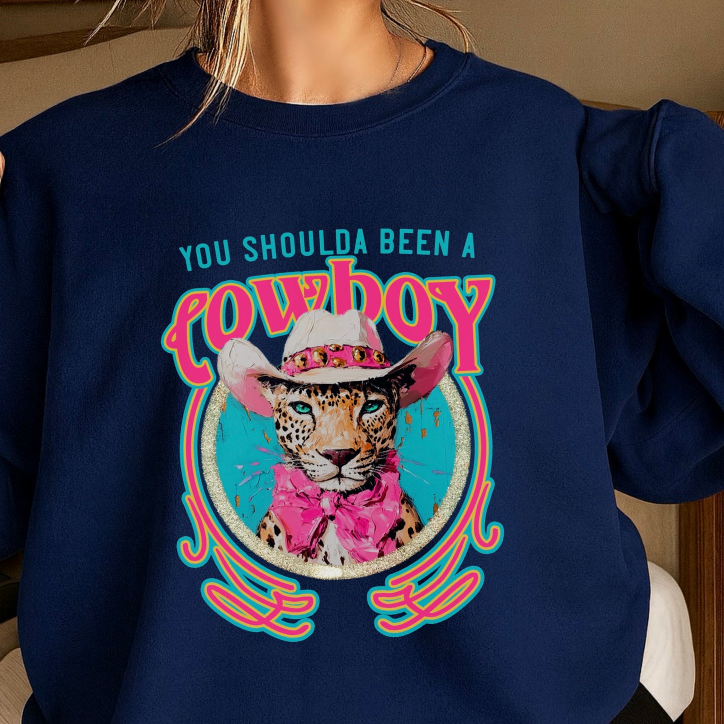 You Shoulda Been A Cowboy Crewneck Sweatshirt