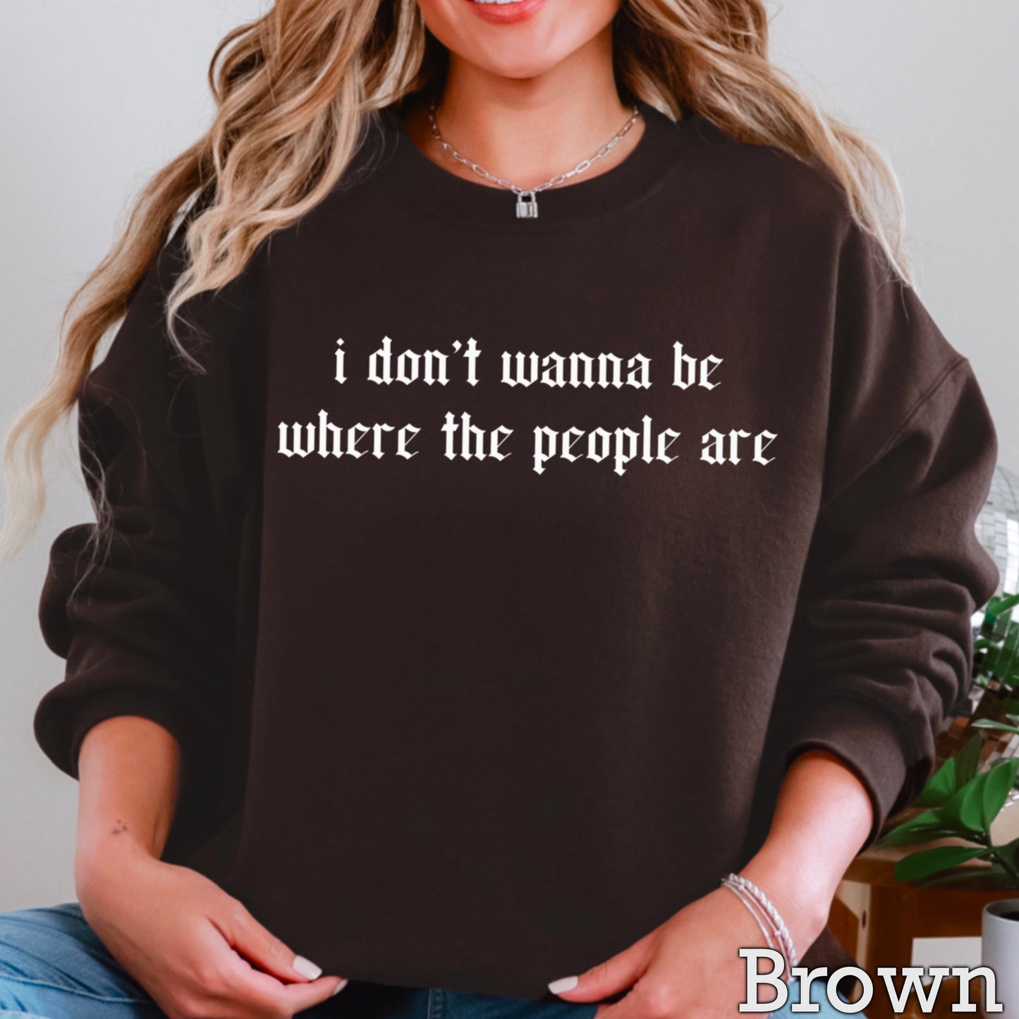 I Don’t Want To Be Where The People Are Crewneck Sweatshirt