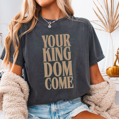 Your Kingdom Come Christian Comfort Color Graphic Tee
