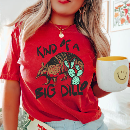 Kind Of A Big Dillo Comfort Color Graphic Tee