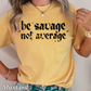 Be Savage Not Average Comfort Color Graphic Tee