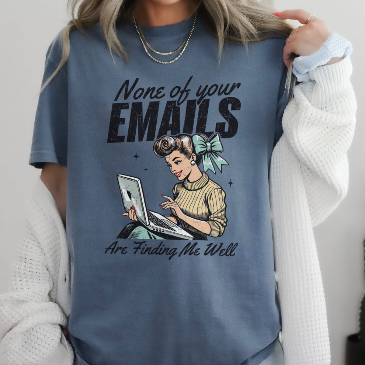None Of Your Emils Are Finding Me Well Comfort Color Graphic Tee