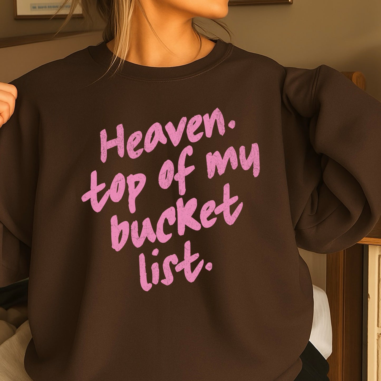 Heaven Top Of My Bucket List Crewneck Sweatshirt