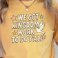 We Got Kingdom Work Comfort Color Graphic Tee