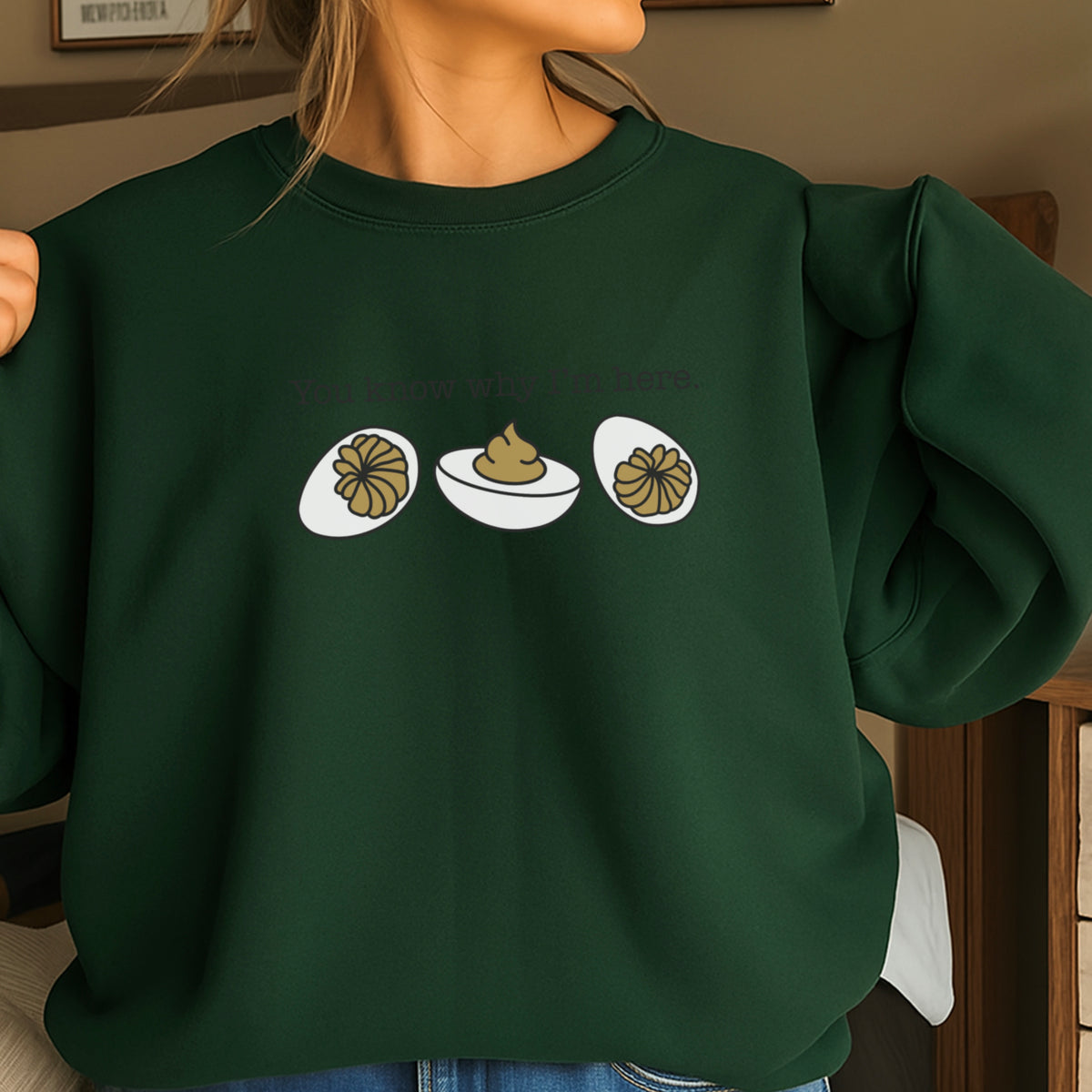 Deviled Eggs You Know Why I’m Here Crewneck Sweatshirt