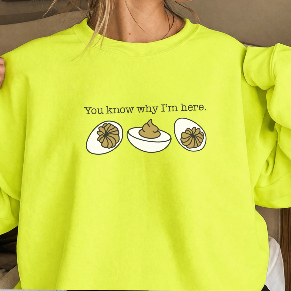 Deviled Eggs You Know Why I’m Here Crewneck Sweatshirt