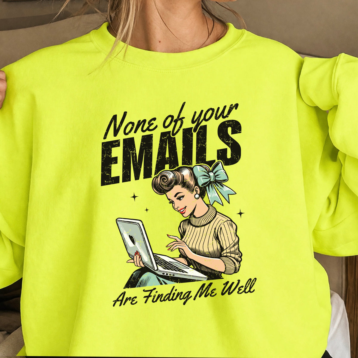 None Of Your Emails Are Finding Me Well Sweatshirt