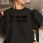 Be Savage Not Average Graphic Crewneck Sweatshirt
