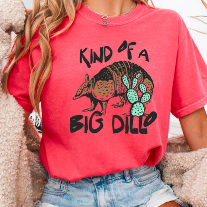 Kind Of A Big Dillo Comfort Color Graphic Tee