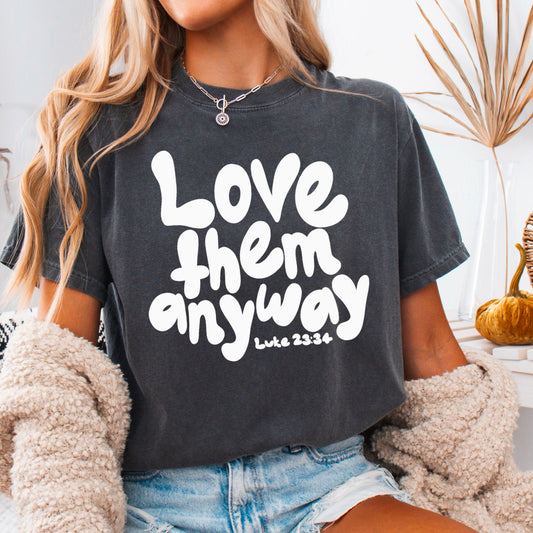 Love Them Anyway Christian Comfort Color Graphic Tee