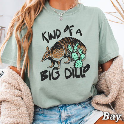 Kind Of A Big Dillo Comfort Color Graphic Tee