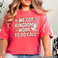 We Got Kingdom Work Comfort Color Graphic Tee