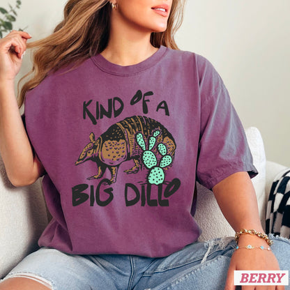 Kind Of A Big Dillo Comfort Color Graphic Tee