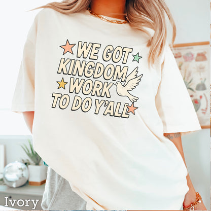 We Got Kingdom Work Comfort Color Graphic Tee
