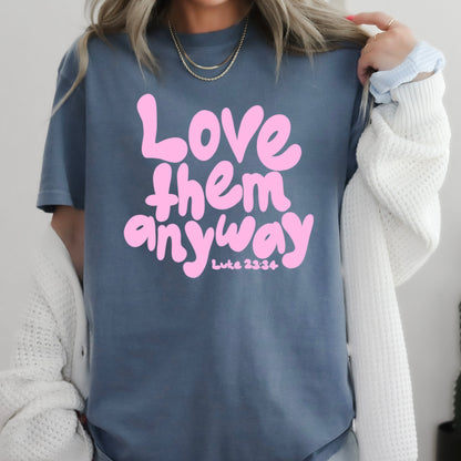 Love Them Anyway Christian Comfort Color Graphic Tee