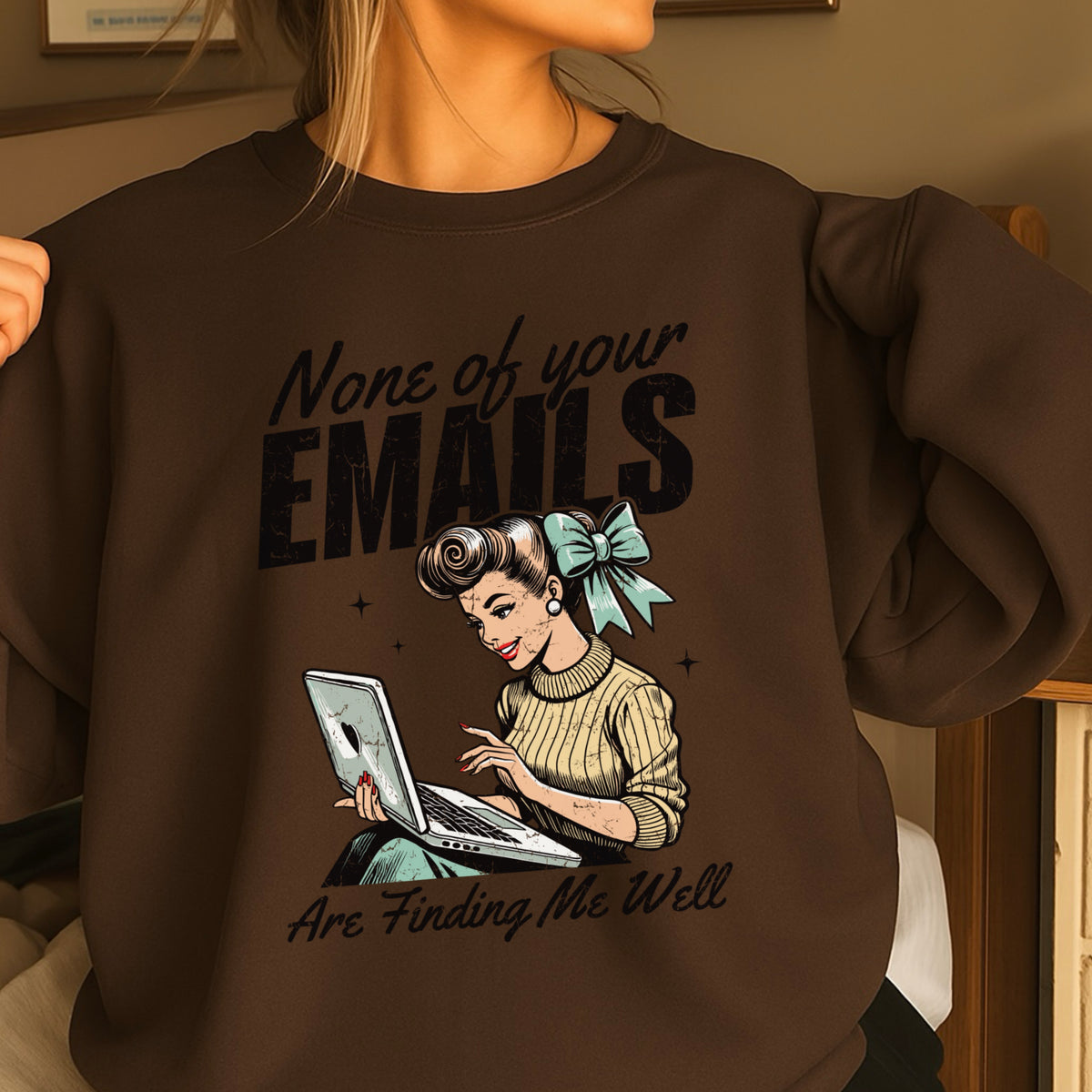 None Of Your Emails Are Finding Me Well Sweatshirt