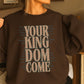 Your Kingdom Come Crewneck Sweatshirt