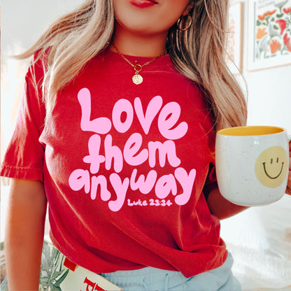 Love Them Anyway Christian Comfort Color Graphic Tee
