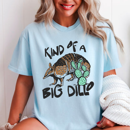 Kind Of A Big Dillo Comfort Color Graphic Tee