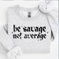 WHOLESALE WEDNESDAY PRE-ORDER Be Savage Not Average Screen Print Transfer