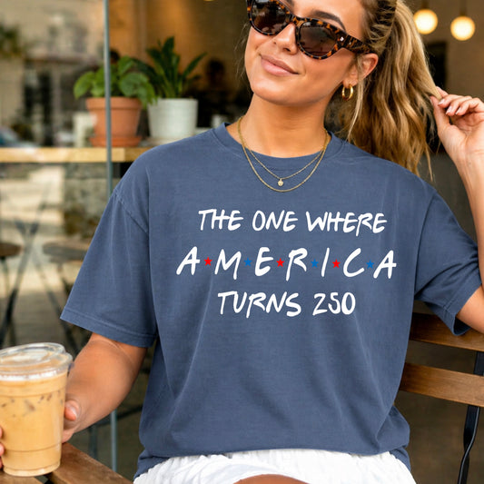The One Where America Turns 250 Comfort Color Graphic Tee