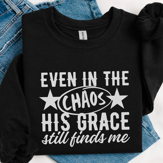 Even In The Chaos His Grace Still Finds Me Screen Print Transfer