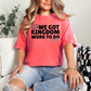 We Got Kingdom Work To Do Y’all Comfort Color Graphic Tee