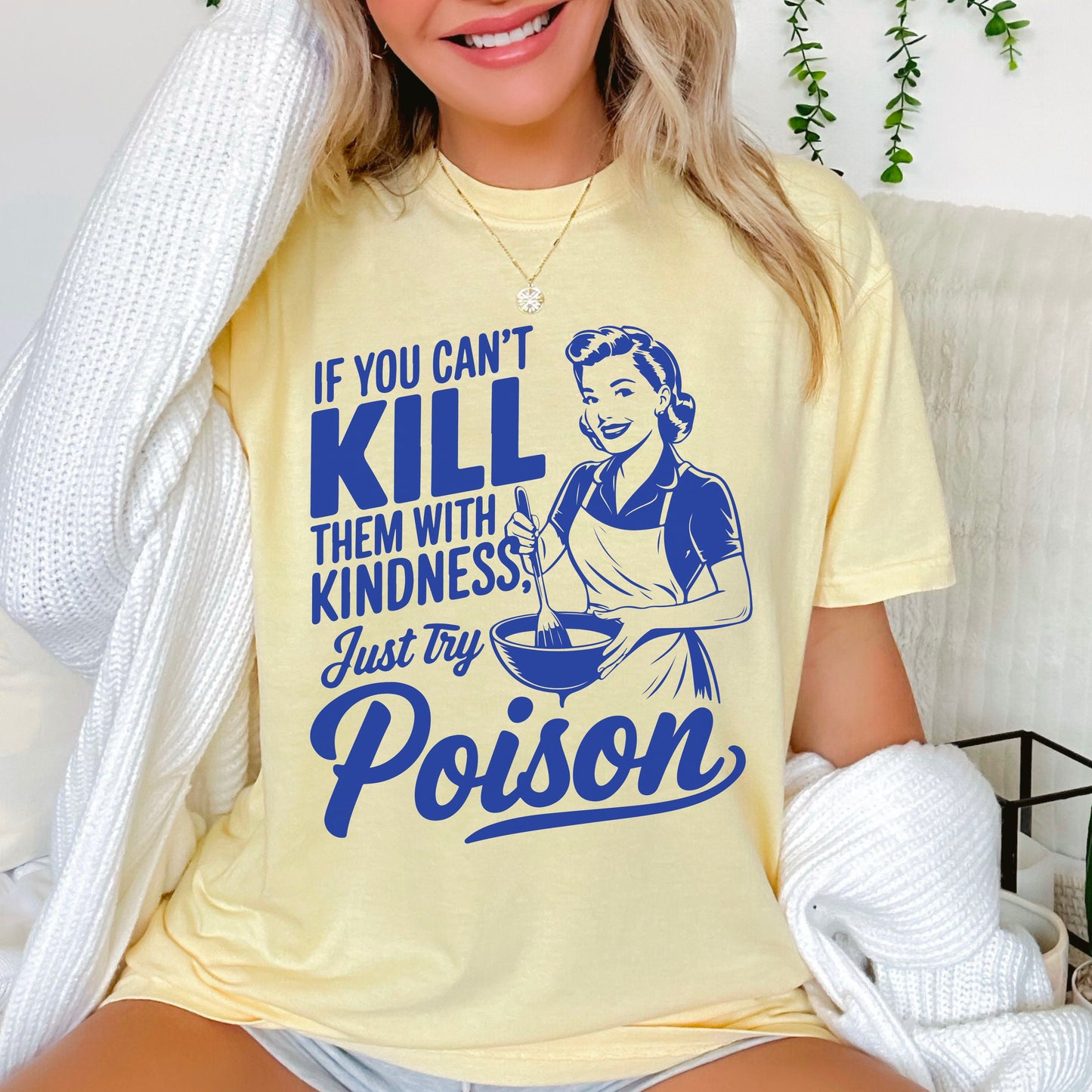 If You Can’t Kill Them With Kindness Screen Print Transfer