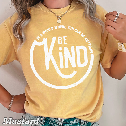 In A World Where You Can Be Anything Be Kind  Screen Print Transfer SKU : A10-12