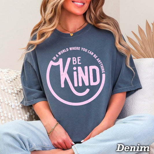 In A World Where You Can Be Anything Be Kind  Screen Print Transfer
