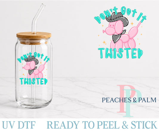 Don’t Get It Twisted UV DTF Decal