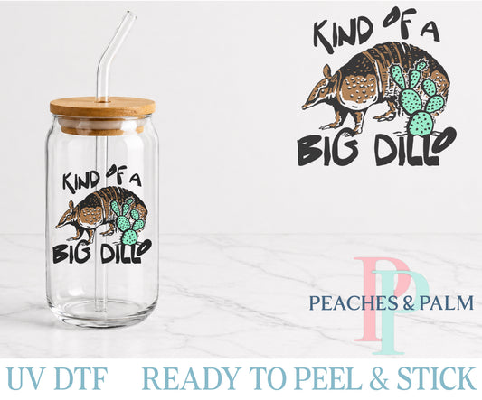 Kind Of A Big Dillo UV DTF Decal