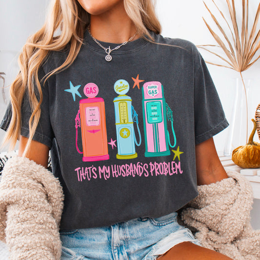 That’s My Husbands Problem Gas Station Comfort Color Graphic Tee