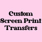 Custom Screen Prints Transfer