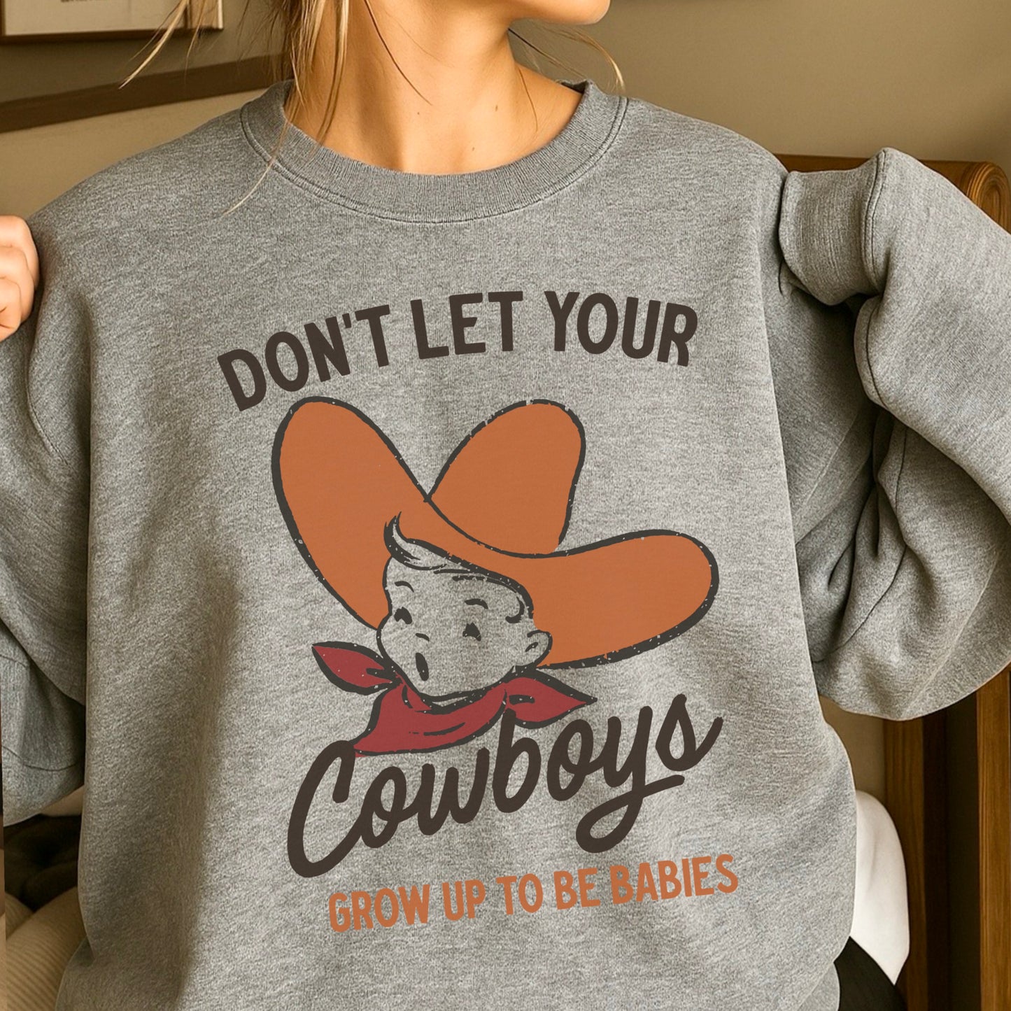 Don’t Let Your Cowboys Grow Up To Be Babies Western Crewneck Sweatshirt