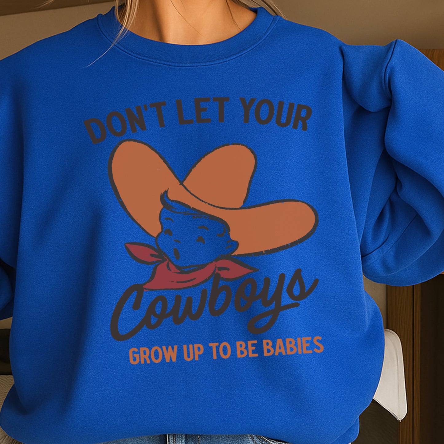 Don’t Let Your Cowboys Grow Up To Be Babies Western Crewneck Sweatshirt
