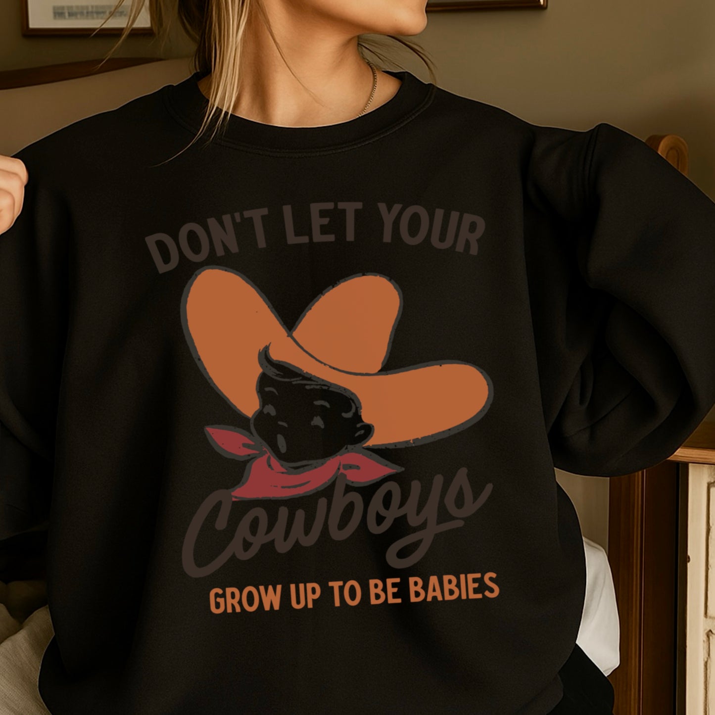 Don’t Let Your Cowboys Grow Up To Be Babies Western Crewneck Sweatshirt