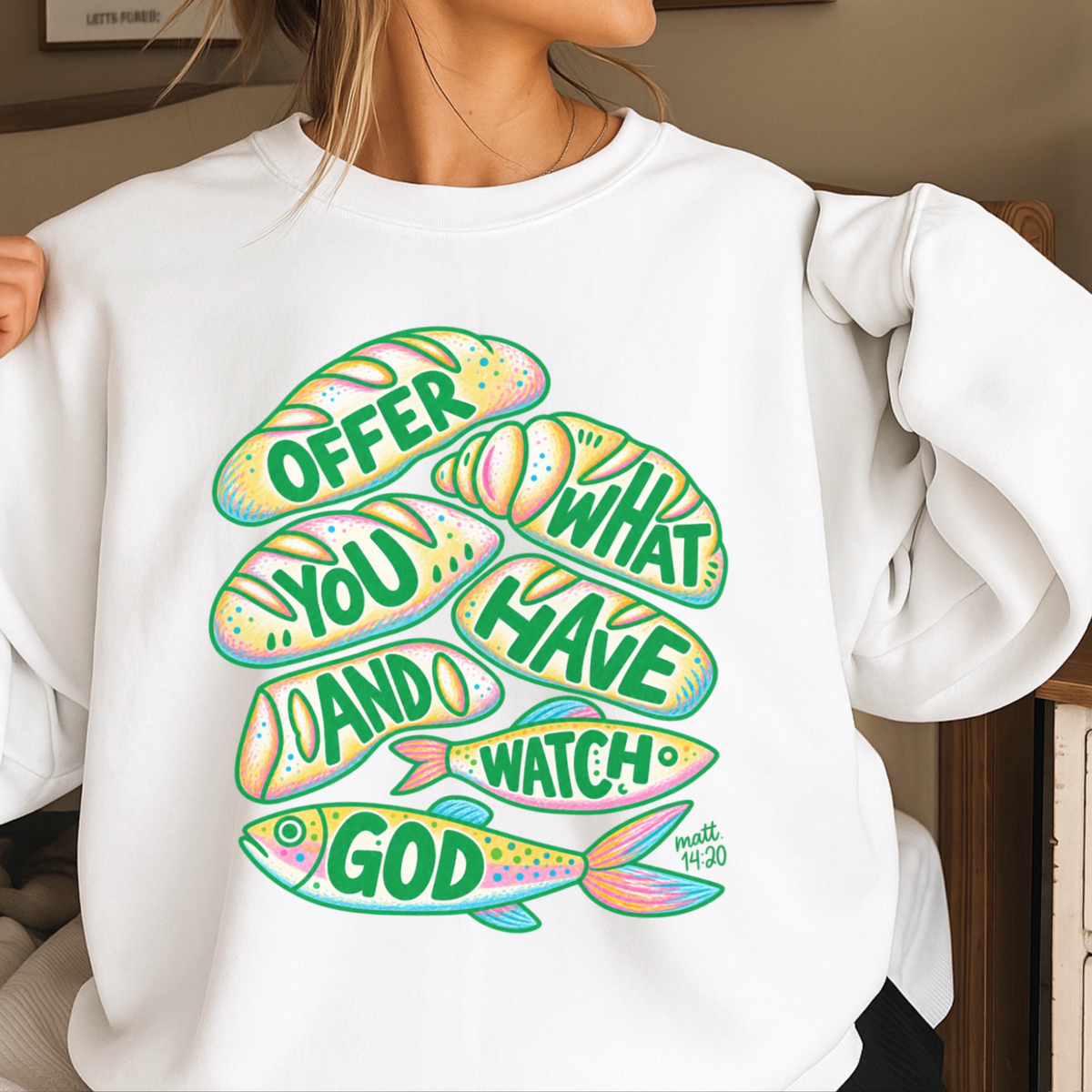 Offer What You Have And Watch God Crewneck Sweatshirt
