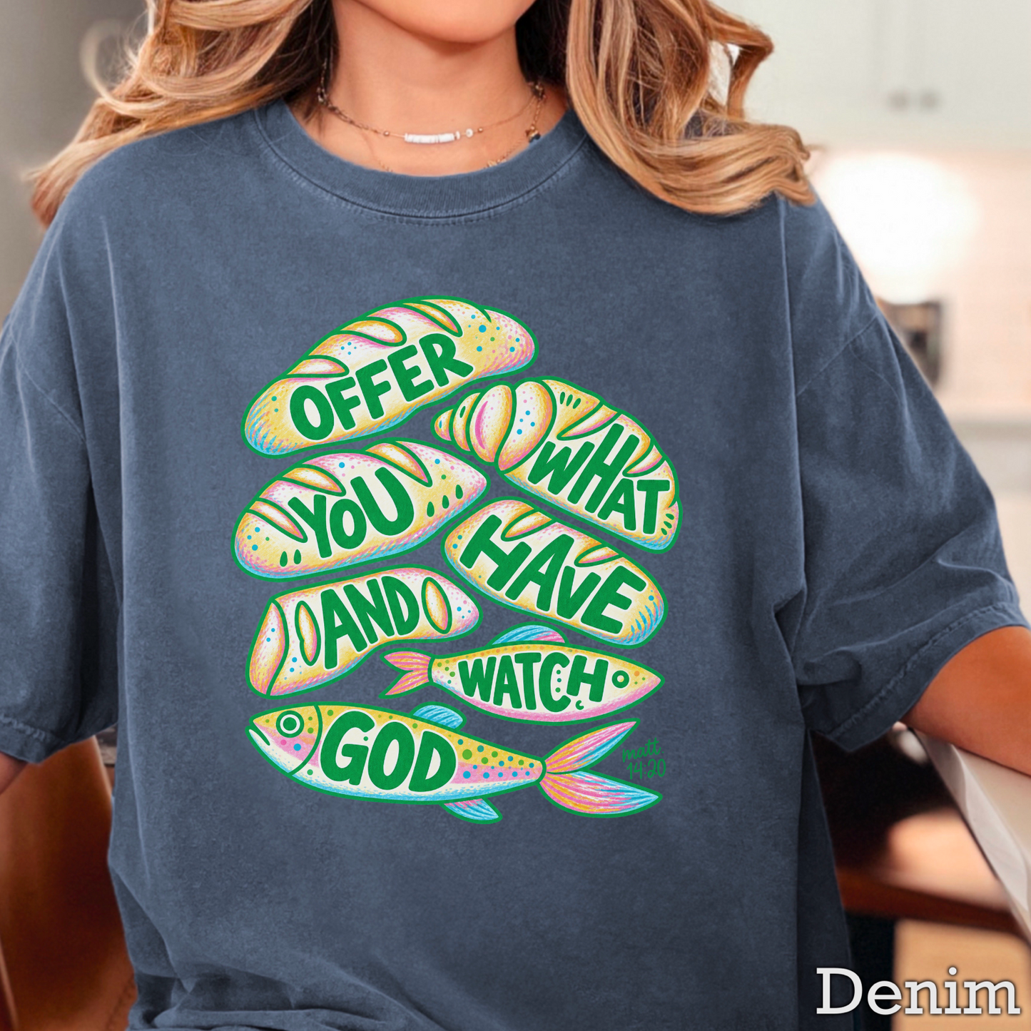 Offer What You Have And Watch God Comfort Color Graphic Tee