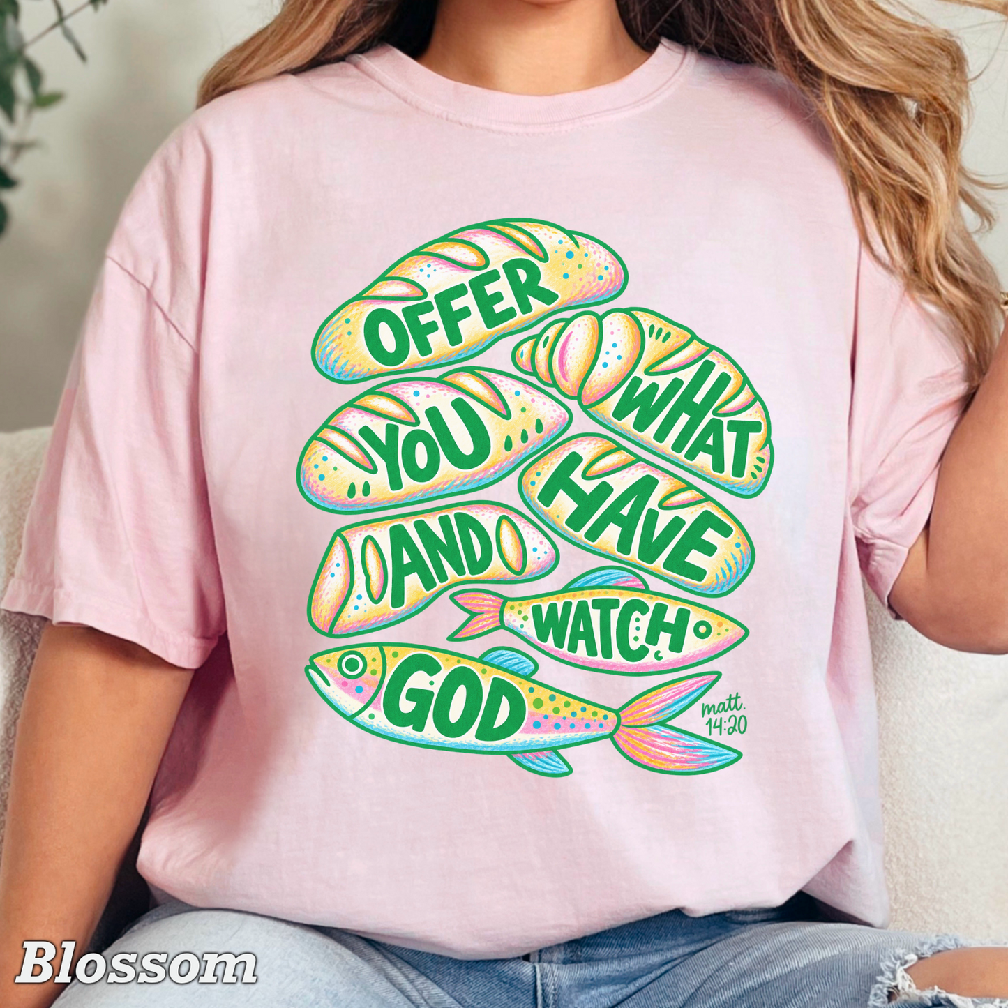 Offer What You Have And Watch God Comfort Color Graphic Tee