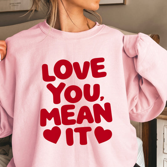 Love You, Mean It Valentine’s Day Crewneck Sweatshirt