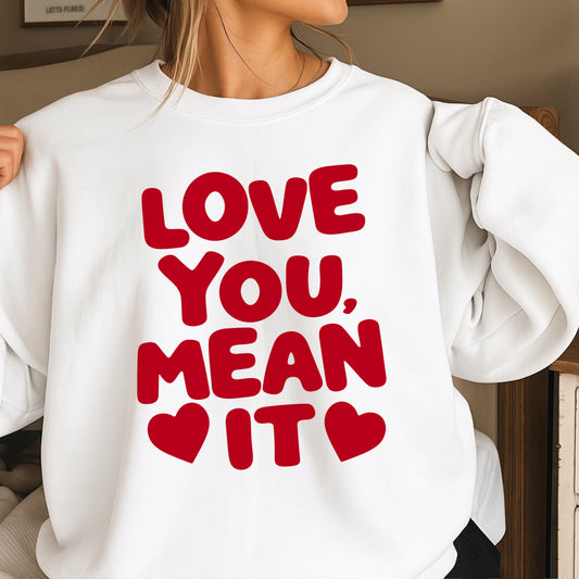Love You, Mean It Valentine’s Day Crewneck Sweatshirt
